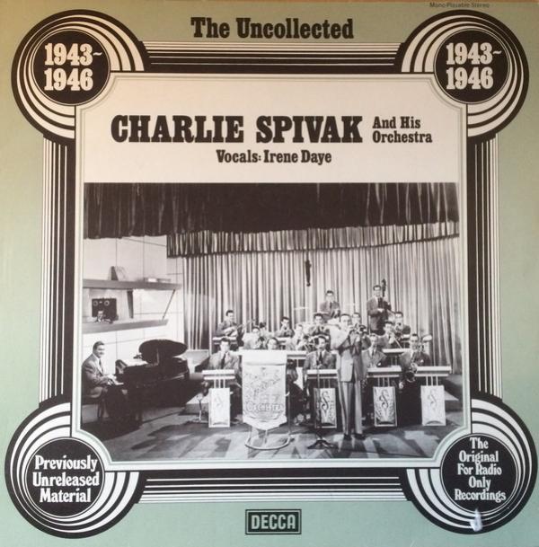 Charlie Spivak And His Orchestra - The Uncollected Charlie Spivak And His Orchestra 1943 - 46