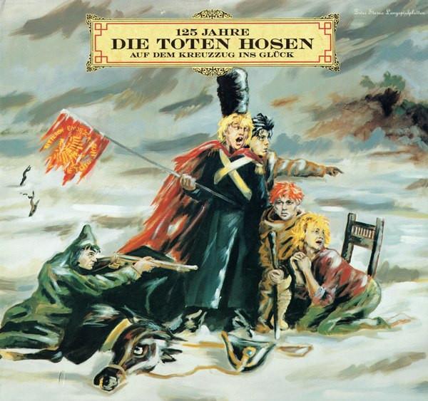 Die Toten Hosen - 125 Jahre Die Toten Hosen Auf Dem Kreuzzug Ins Glück