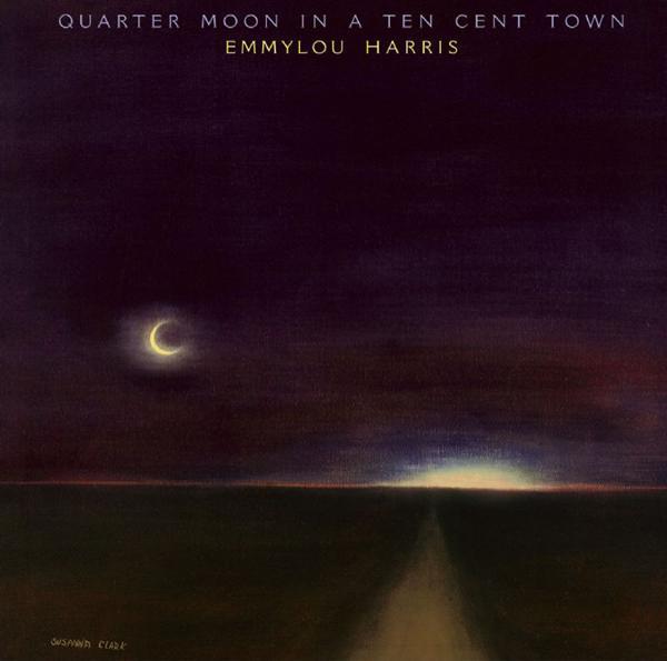 Emmylou Harris - Quarter Moon In A Ten Cent Town