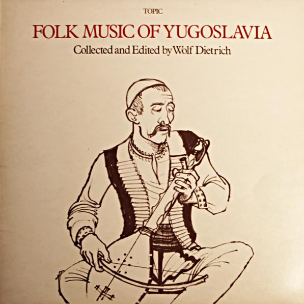  - Folk Music Of Yugoslavia (Collected And Edited By Wolf Dietrich)