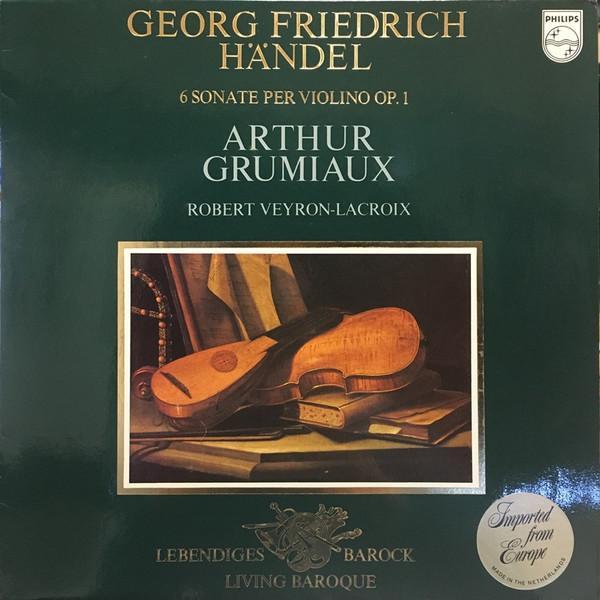 Georg Friedrich Händel, Arthur Grumiaux, Robert Veyron-Lacroix - 6 Sonate Per Violino Op. 1