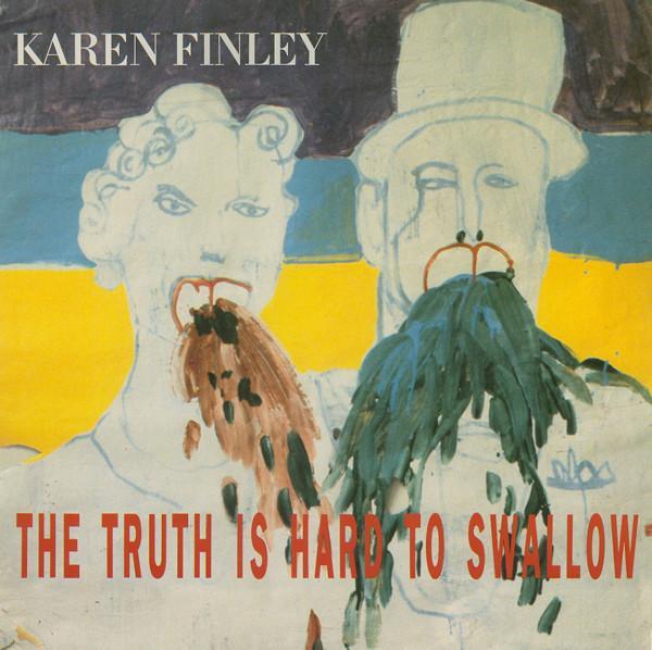 Karen Finley - The Truth Is Hard To Swallow