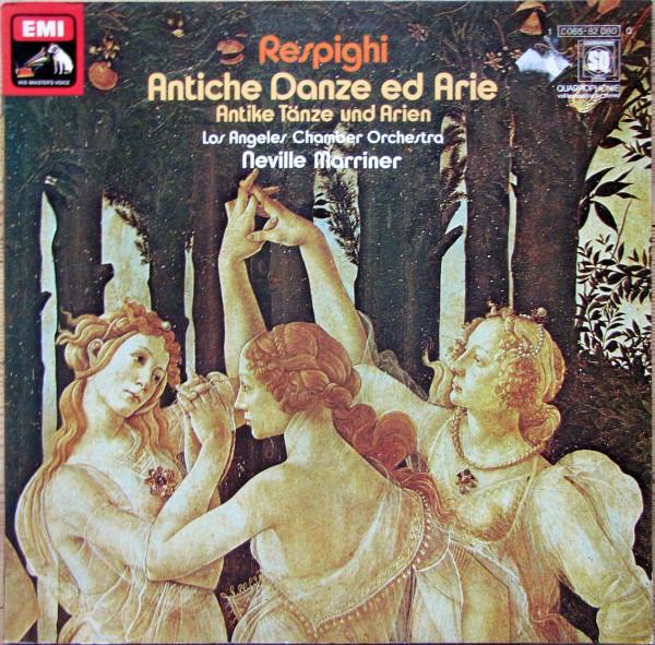 Ottorino Respighi, The Los Angeles Chamber Orchestra, Sir Neville Marriner - Antiche Danze Ed Arie Per Liuto (Antike Tänze Und Arien Für Laute)