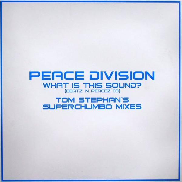 Peace Division - What Is This Sound? (Beatz In Peacez 03) (Tom Stephan's Superchumbo Mixes)
