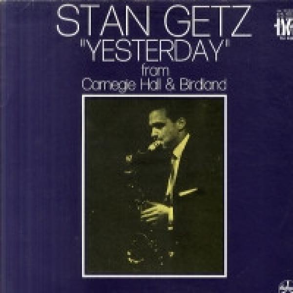 Stan Getz - "Yesterday" From Carnegie Hall & Birdland