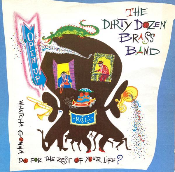 The Dirty Dozen Brass Band - Open Up: Whatcha Gonna Do For The Rest Of Your Life?