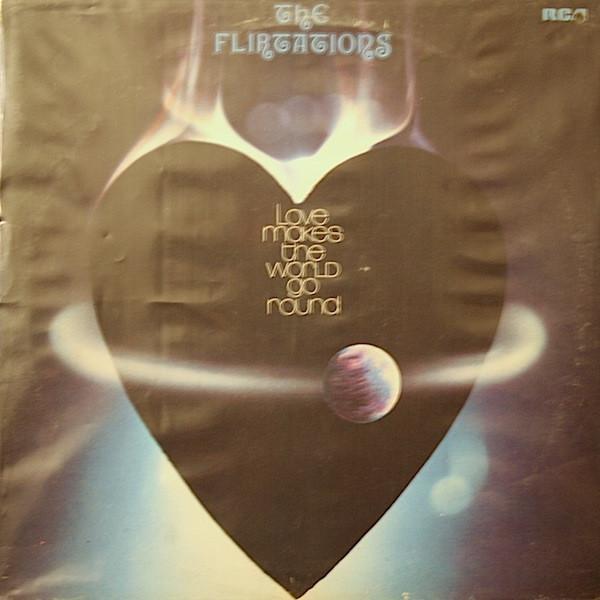 The Flirtations - Love Makes The World Go Round
